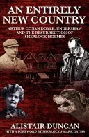 Un pays entièrement nouveau - Arthur Conan Doyle, Undershaw et la résurrection de Sherlock Holmes - An Entirely New Country - Arthur Conan Doyle, Undershaw and the Resurrection of Sherlock Holmes