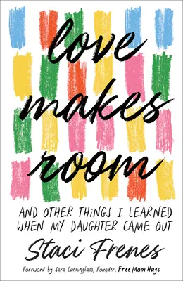 L'amour fait de la place : Et d'autres choses que j'ai apprises quand ma fille est sortie du placard - Love Makes Room: And Other Things I Learned When My Daughter Came Out