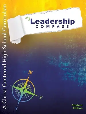 Ma boussole du leadership : Un programme d'études secondaires centré sur le Christ - Édition pour les élèves - My Leadership Compass: A Christ-Centered High School Curriculum - Student Edition