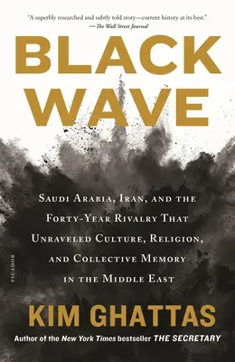 La vague noire : L'Arabie saoudite, l'Iran et la rivalité de quarante ans qui a bouleversé la culture, la religion et la mémoire collective au Moyen-Orient - Black Wave: Saudi Arabia, Iran, and the Forty-Year Rivalry That Unraveled Culture, Religion, and Collective Memory in the Middle E