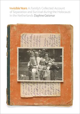 Les années invisibles : Le récit recueilli d'une famille sur la séparation et la survie pendant l'Holocauste aux Pays-Bas - Invisible Years: A Family's Collected Account of Separation and Survival During the Holocaust in the Netherlands