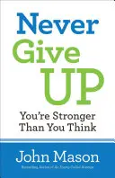 N'abandonnez jamais - Vous êtes plus fort que vous ne le pensez - Never Give Up-You're Stronger Than You Think