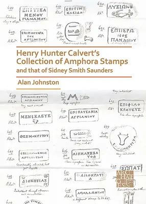 La collection de timbres amphores de Henry Hunter Calvert et celle de Sidney Smith Saunders - Henry Hunter Calvert's Collection of Amphora Stamps and That of Sidney Smith Saunders