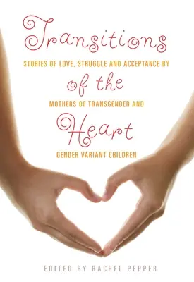 Transitions of the Heart : Histoires d'amour, de lutte et d'acceptation par les mères d'enfants transgenres et à variantes de genre - Transitions of the Heart: Stories of Love, Struggle and Acceptance by Mothers of Transgender and Gender Variant Children