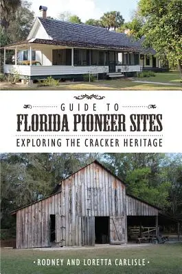 Guide des sites pionniers de Floride : Exploration de l'héritage des Crackers - Guide to Florida Pioneer Sites: Exploring the Cracker Heritage