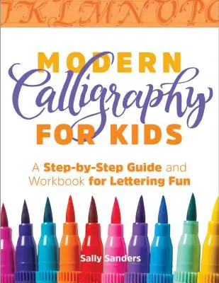 Calligraphie moderne pour les enfants : Un guide pas à pas et un cahier d'exercices pour s'amuser à écrire des lettres - Modern Calligraphy for Kids: A Step-By-Step Guide and Workbook for Lettering Fun