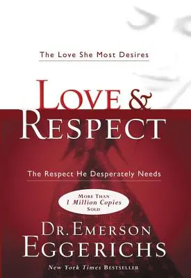 Amour et respect : L'amour qu'elle désire le plus, le respect dont il a désespérément besoin - Love and Respect: The Love She Most Desires; The Respect He Desperately Needs