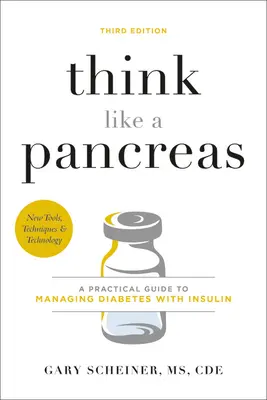 Pensez comme un pancréas : Un guide pratique pour gérer le diabète avec l'insuline - Think Like a Pancreas: A Practical Guide to Managing Diabetes with Insulin