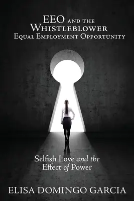 EEO and the Whistleblower L'égalité des chances en matière d'emploi : L'amour égoïste et les effets du pouvoir - EEO and the Whistleblower Equal Employment Opportunity: Selfish Love and the Effect of Power