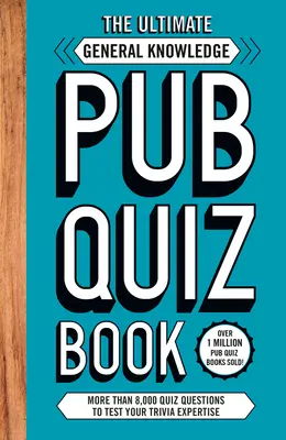 Ultimate General Knowlege Pub Quiz Book - Plus de 8 000 questions de quiz - Ultimate General Knowlege Pub Quiz Book - More than 8,000 Quiz Questions