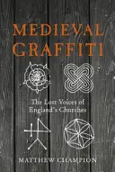 Graffiti médiévaux : Les voix perdues des églises d'Angleterre - Medieval Graffiti: The Lost Voices of England's Churches