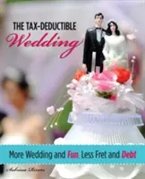 Mariage déductible des impôts : Plus de mariage et de plaisir, moins de soucis et de dettes - Tax-Deductible Wedding: More Wedding and Fun, Less Fret and Debt