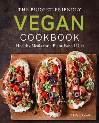 The Budget-Friendly Vegan Cookbook : Des repas sains pour un régime à base de plantes - The Budget-Friendly Vegan Cookbook: Healthy Meals for a Plant-Based Diet