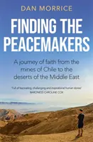 Trouver les artisans de la paix - Un voyage de foi des mines du Chili aux déserts du Moyen-Orient - Finding the Peacemakers - A journey of faith from the mines of Chile to the deserts of the Middle East