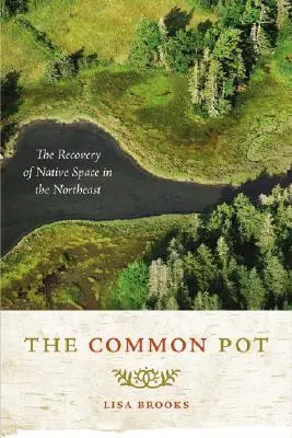 Le pot commun : la récupération de l'espace autochtone dans le Nord-Est - The Common Pot: The Recovery of Native Space in the Northeast