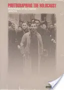 Photographier l'Holocauste : Interprétations des preuves - Photographing the Holocaust: Interpretations of the Evidence
