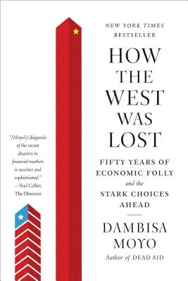 Comment l'Occident a été perdu : Cinquante ans de folie économique et les choix difficiles à venir - How the West Was Lost: Fifty Years of Economic Folly and the Stark Choices Ahead