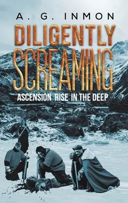 Diligently Screaming : Ascension dans les profondeurs - Diligently Screaming: Ascension Rise in The Deep