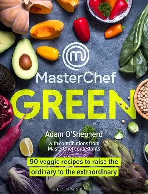 Masterchef Green : 90 recettes végétariennes pour rendre l'ordinaire extraordinaire - Masterchef Green: 90 Veggie Recipes to Raise the Ordinary to the Extraordinary