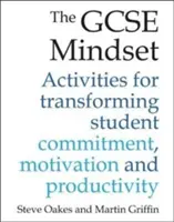 L'état d'esprit GCSE : 40 activités pour transformer l'engagement, la motivation et la productivité - The GCSE Mindset: 40 Activities for Transforming Commitment, Motivation and Productivity
