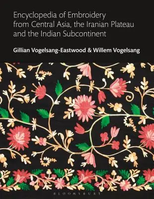 Encyclopédie des broderies d'Asie centrale, du plateau iranien et du sous-continent indien - Encyclopedia of Embroidery from Central Asia, the Iranian Plateau and the Indian Subcontinent