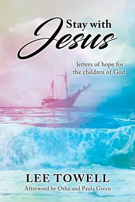 Restez avec Jésus : - lettres d'espoir pour les enfants de Dieu - Stay With Jesus: - letters of hope for the children of God