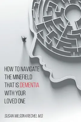 Comment naviguer sur le champ de mines qu'est la démence avec votre proche - How to Navigate the Minefield That Is Dementia with Your Loved One