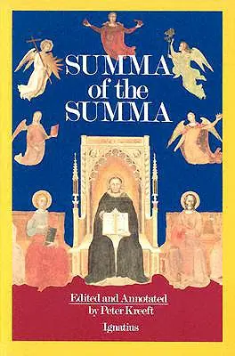 La Somme de la Somme : les passages philosophiques essentiels de la Somme théologique de saint Thomas d'Aquin - A Summa of the Summa: The Essential Philosophical Passages of St. Thomas Aquinas' Summa Theologica