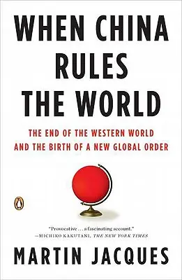 Quand la Chine dominera le monde : La fin du monde occidental et la naissance d'un nouvel ordre mondial - When China Rules the World: The End of the Western World and the Birth of a New Global Order