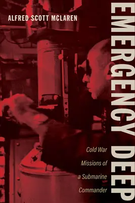 Emergency Deep : Les missions de guerre froide d'un commandant de sous-marin - Emergency Deep: Cold War Missions of a Submarine Commander