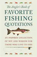 Le livre des citations de pêche préférées des pêcheurs : Une collection inspirée d'esprit et de sagesse pour ceux qui aiment pêcher - The Angler's Book of Favorite Fishing Quotations: An Inspired Collection of Wit and Wisdom for Those Who Love to Fish