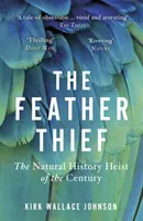 Le voleur de plumes - Le vol d'histoire naturelle du siècle - Feather Thief - The Natural History Heist of the Century