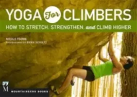 Yoga pour les grimpeurs : Comment s'étirer, se renforcer et grimper plus haut - Yoga for Climbers: How to Stretch, Strengthen and Climb Higher