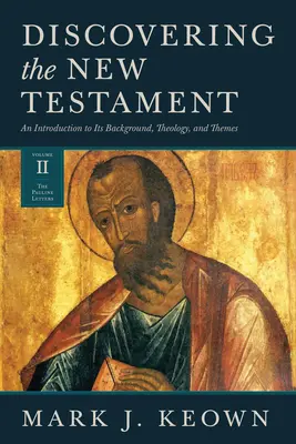 Découvrir le Nouveau Testament : Une introduction à son contexte, à sa théologie et à ses thèmes (Volume II : Les lettres pauliniennes) - Discovering the New Testament: An Introduction to Its Background, Theology, and Themes (Volume II: The Pauline Letters)