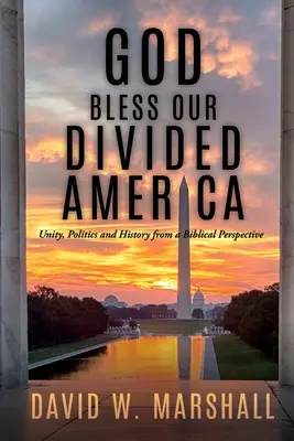 Dieu bénisse notre Amérique divisée : L'unité, la politique et l'histoire dans une perspective biblique - God Bless Our Divided America: Unity, Politics and History from a Biblical Perspective