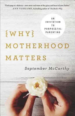 Pourquoi la maternité est importante : Une invitation à la parentalité réfléchie - Why Motherhood Matters: An Invitation to Purposeful Parenting