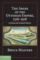 Les Arabes de l'Empire ottoman, 1516-1918 - The Arabs of the Ottoman Empire, 1516-1918