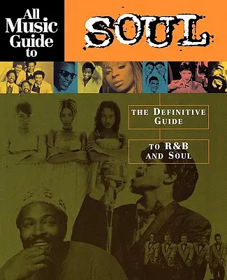 All Music Guide to Soul : The Definitive Guide to R&B and Soul (en anglais) - All Music Guide to Soul: The Definitive Guide to R&B and Soul