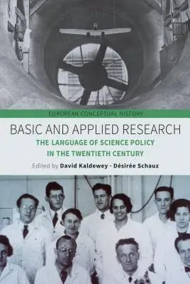 Recherche fondamentale et appliquée : Le langage de la politique scientifique au vingtième siècle - Basic and Applied Research: The Language of Science Policy in the Twentieth Century