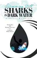 Nager avec des requins en eaux sombres : Avoir de la race et travailler avec grâce dans l'Amérique blanche des entreprises - Swimming with Sharks in Dark Water: Having Race and Working with Grace in Corporate White America