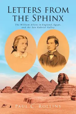 Lettres du Sphinx : Les William Allen en Angleterre, en Égypte et dans la vallée de San Gabriel - Letters from the Sphinx: The William Allens in England, Egypt, and the San Gabriel Valley