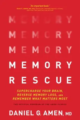 Le sauvetage de la mémoire : Le cerveau suralimenté, la perte de mémoire inversée et le souvenir de ce qui est le plus important - Memory Rescue: Supercharge Your Brain, Reverse Memory Loss, and Remember What Matters Most