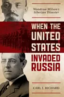 Quand les États-Unis envahirent la Russie : Le désastre sibérien de Woodrow Wilson - When the United States Invaded Russia: Woodrow Wilson's Siberian Disaster