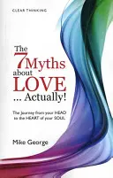 Les 7 mythes sur l'amour... en fait ! Le voyage de votre tête au cœur de votre âme22 - The 7 Myths about Love...Actually!: The Journey from Your Head to the Heart of Your Soul22