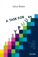 Une tâche pour Sisyphe : Les raisons de l'échec des politiques européennes en faveur des Roms - A Task for Sisyphus: Why Europe's Roma Policies Fail