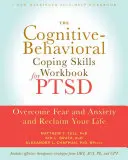 Manuel de compétences cognitivo-comportementales pour le SSPT - Vaincre la peur et l'anxiété et reprendre sa vie en main - Cognitive Behavioral Coping Skills Workbook for PTSD - Overcome Fear and Anxiety and Reclaim Your Life