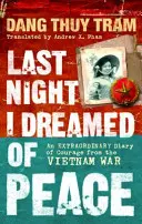La nuit dernière, j'ai rêvé de paix - Un extraordinaire journal de courage pendant la guerre du Viêt Nam - Last Night I Dreamed of Peace - An extraordinary diary of courage from the Vietnam War