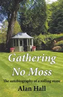 Gathering No Moss - L'autobiographie d'une pierre qui roule - Gathering No Moss - The autobiography of a rolling stone