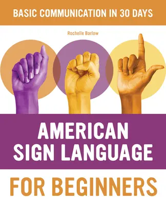 La langue des signes américaine pour les débutants : Apprendre les bases de la langue des signes en 30 jours - American Sign Language for Beginners: Learn Signing Essentials in 30 Days