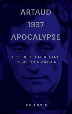 Artaud 1937 Apocalypse : Lettres d'Irlande - Artaud 1937 Apocalypse: Letters from Ireland